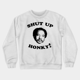 Shut Up Honky! Crewneck Sweatshirt